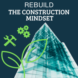 Podcast thumbnail for Rebuild the Construction Mindset
