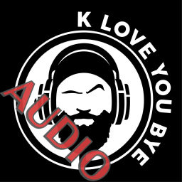 Podcast thumbnail for K, Love You Bye