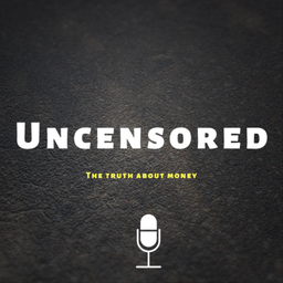 Podcast thumbnail for Uncensored, The Truth About Money