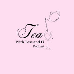 Podcast thumbnail for Tea with Tess and Fi