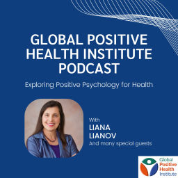 Podcast thumbnail for Global Positive Health Institute Podcast: Exploring Positive Psychology for Health