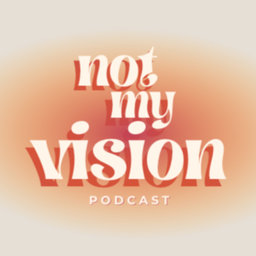 Podcast thumbnail for not my vision