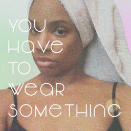 Podcast thumbnail for You Have To Wear Something