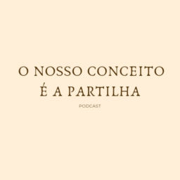 Podcast thumbnail for O Nosso Conceito é a Partilha