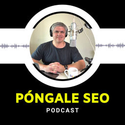 Podcast thumbnail for Póngale SEO