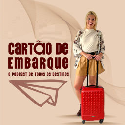Podcast thumbnail for Cartão de Embarque: O podcast de todos os destinos