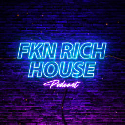 Podcast thumbnail for FKNRICH House