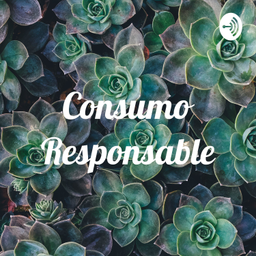 Podcast thumbnail for Consumo Responsable