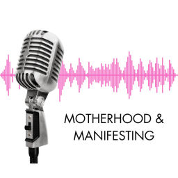 Podcast thumbnail for Motherhood & Manifesting