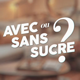 Podcast thumbnail for Avec ou Sans Sucre ?