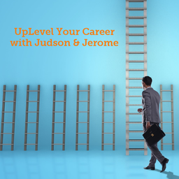 Podcast thumbnail for UpLevel Your Career with Judson & Jerome