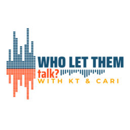 Podcast thumbnail for Who Let Them Talk? with Kt & Cari