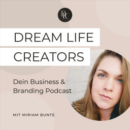 Podcast thumbnail for Dream Life Creators – Dein Business & Branding Podcast rund um deine Selbstständigkeit