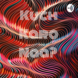 Podcast thumbnail for Kuch Karo Naa?