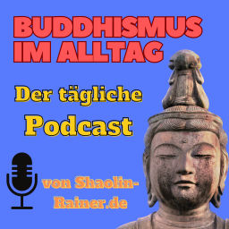 Podcast thumbnail for Buddhismus im Alltag als täglicher Podcast - Mentale Gesundheit - Selbstverwirklichung - Achtsamkeit