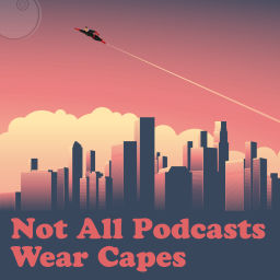 Podcast thumbnail for Not All Podcasts Wear Capes
