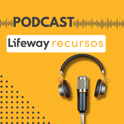 Podcast thumbnail for Lifeway Recursos