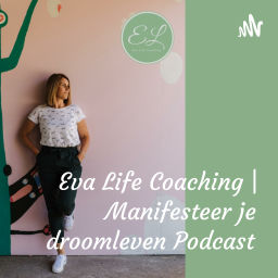Podcast thumbnail for Eva Life Coaching | Manifesteer je droomleven Podcast