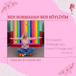 Podcast thumbnail for Sen sormadan ben söyliyim