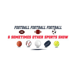 Podcast thumbnail for Football, Football, Football & Sometimes Other Sports Show