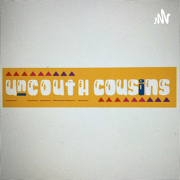 Podcast thumbnail for Uncouth Cousins