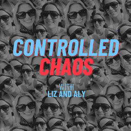 Podcast thumbnail for Controlled Chaos with Liz & Aly