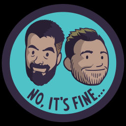 Podcast thumbnail for No, It's Fine...