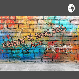 Podcast thumbnail for Keeping It Real With Ace