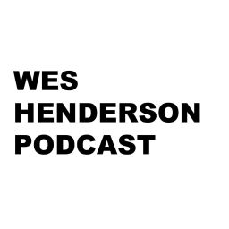 Podcast thumbnail for Wes Henderson Podcast