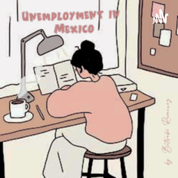 Podcast thumbnail for Unemployment in Mexico - Podcast
