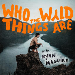 Podcast thumbnail for Who the WYLD Things Are with Ryan Maguire