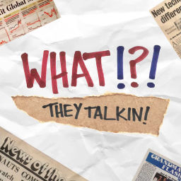 Podcast thumbnail for What They Talkin
