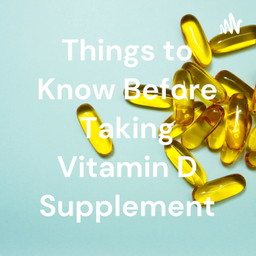 Podcast thumbnail for Things to Know Before Taking Vitamin D Supplement