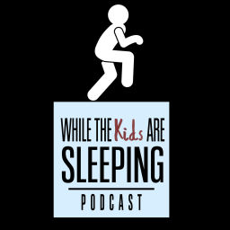 Podcast thumbnail for While The Kids Are Sleeping Podcast