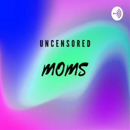 Podcast thumbnail for Uncensored Moms