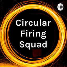 Podcast thumbnail for Circular Firing Squad