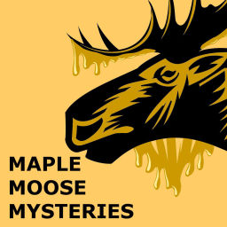 Podcast thumbnail for Maple Moose Mysteries