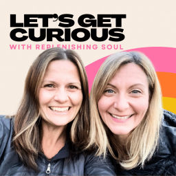 Podcast thumbnail for Let's Get Curious with Replenishing Soul