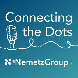 Podcast thumbnail for Connecting the Dots with The NemetzGroup