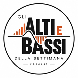 Podcast thumbnail for Gli ALTI e BASSI della settimana