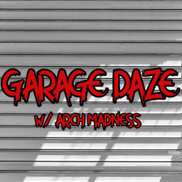 Podcast thumbnail for Garage Daze w/ Arch Madness