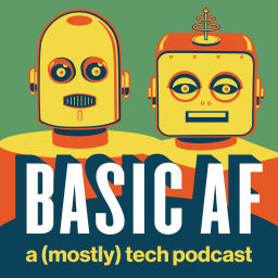 Podcast thumbnail for Basic AF: a (mostly) tech podcast