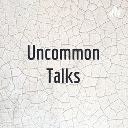 Podcast thumbnail for Uncommon Talks