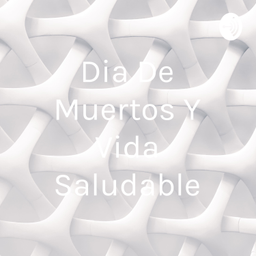 Podcast thumbnail for Dia De Muertos Y Vida Saludable