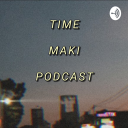 Podcast thumbnail for TIME MAKI PODCAST