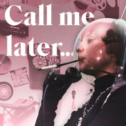 Podcast thumbnail for Call me later...