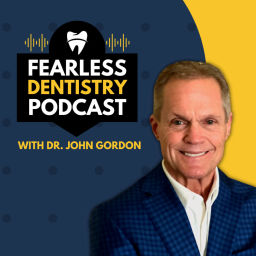 Podcast thumbnail for Fearless Dentistry Podcast with Dr. John Gordon