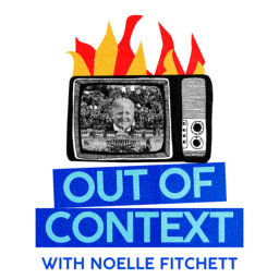 Podcast thumbnail for Out of Context with Noelle Fitchett