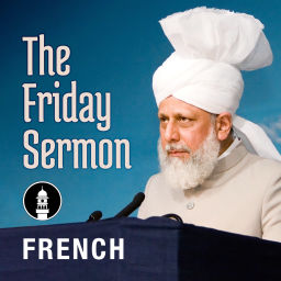 Podcast thumbnail for French Friday Sermon by Head of Ahmadiyya Muslim Community