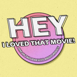 Podcast thumbnail for Hey, I Loved That Movie!